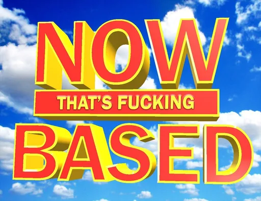 NowThatsFuckingBased.png